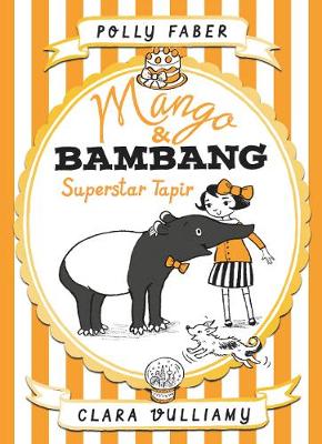 Mango & Bambang: Superstar Tapir (Book Four) - Mango and Bambang (Hardback)