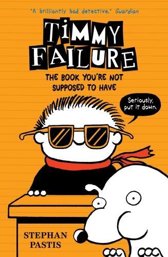 Timmy Failure: The Book You're Not Supposed to Have - Timmy Failure (Hardback)