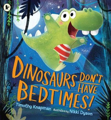 Dinosaurs Don't Have Bedtimes! (Paperback)