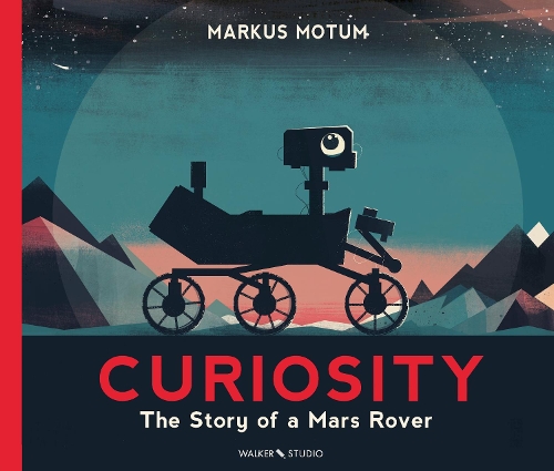 Curiosity: The Story of a Mars Rover - Walker Studio (Hardback)