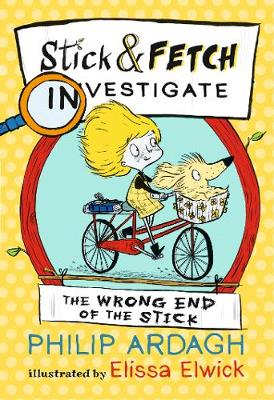 The Wrong End of the Stick: Stick and Fetch Investigate - Stick and Fetch Adventures (Paperback)