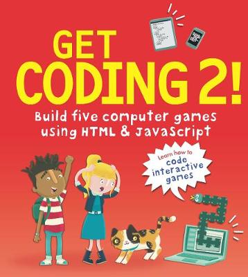 Get Coding 2! Build Five Computer Games Using HTML and JavaScript - Get Coding! (Paperback)