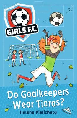 Girls FC 1: Do Goalkeepers Wear Tiaras?