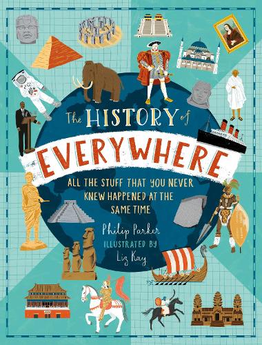 The History of Everywhere: All the Stuff That You Never Knew Happened at the Same Time (Hardback)