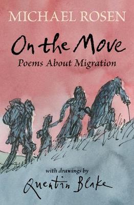 On The Move Poems About Migration By Michael Rosen Quentin Blake Waterstones