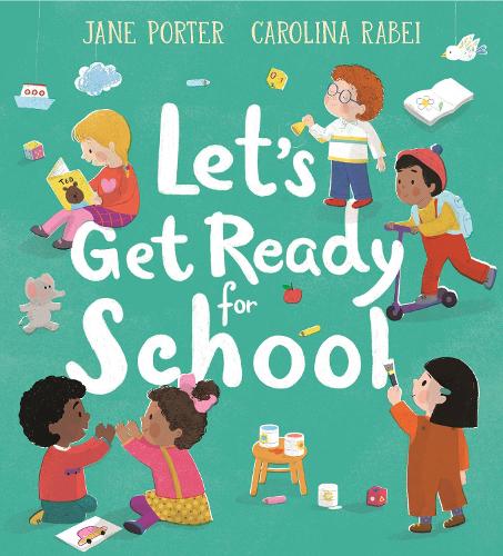 Let S Get Ready For School By Jane Porter Carolina Rabei Waterstones