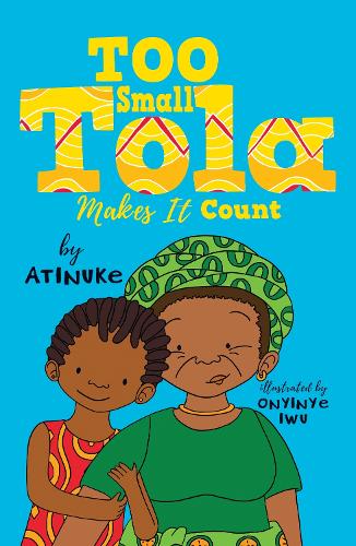 Too Small Tola Makes It Count by Atinuke, Onyinye Iwu | Waterstones