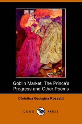 Goblin Market, the Prince's Progress and Other Poems (Paperback)