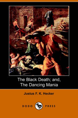 The Black Death and the Dancing Mania (Paperback)