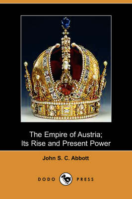 The Empire of Austria: Its Rise and Present Power (Paperback)