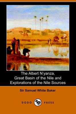 The Albert N'Yanza, Great Basin of the Nile and Explorations of the Nile Sources (Paperback)