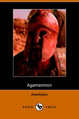 The Agamemnon of Aeschylus: Translated Into English Rhyming Verse with Explanatory Notes (Paperback)