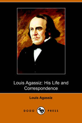 Louis Agassiz: His Life and Correspondence (Paperback)