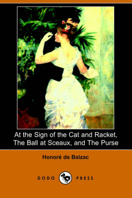 At the Sign of the Cat and Racket, the Ball at Sceaux, and the Purse (Dodo Press) (Paperback)