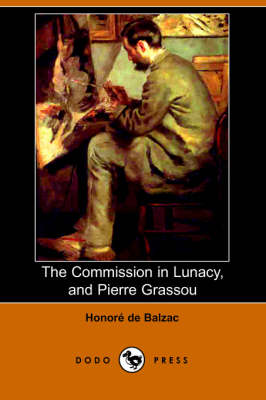 The Commission in Lunacy, and Pierre Grassou (Dodo Press) (Paperback)