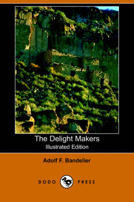 The Delight Makers (Illustrated Edition) (Dodo Press) (Paperback)