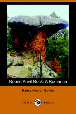 Round Anvil Rock: A Romance (Dodo Press) (Paperback)