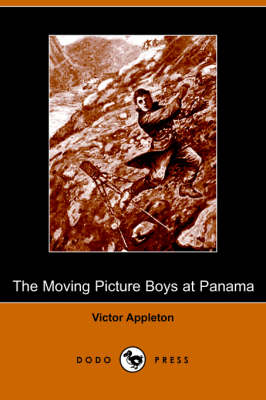 The Moving Picture Boys at Panama (Dodo Press) (Paperback)