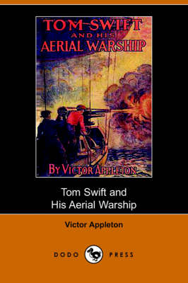Tom Swift and His Aerial Warship, Or, the Naval Terror of the Seas (Dodo Press) - Tom Swift (Paperback)