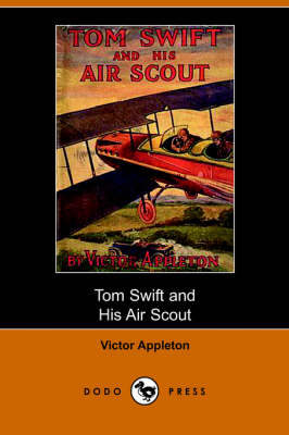 Tom Swift and His Air Scout, Or, Uncle Sam's Mastery of the Sky (Dodo Press) (Paperback)