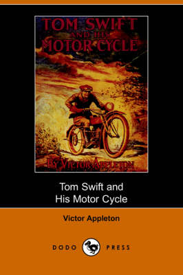 Tom Swift and His Motor-Cycle, Or, Fun and Adventures on the Road (Dodo Press) (Paperback)