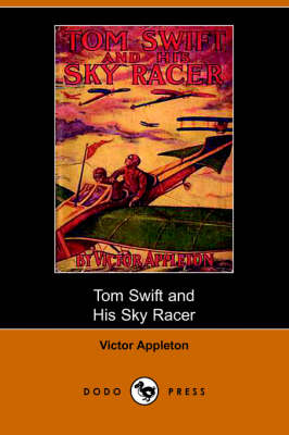 Tom Swift and His Sky Racer, Or, the Quickest Flight on Record (Dodo Press) (Paperback)