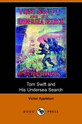 Tom Swift and His Undersea Search, Or, the Treasure on the Floor of the Atlantic (Dodo Press) (Paperback)