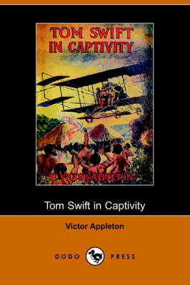 Tom Swift in Captivity, or a Daring Escape by Airship (Dodo Press) (Paperback)