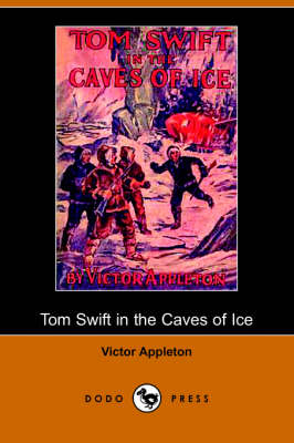 Tom Swift in the Caves of Ice, Or, the Wreck of the Airship (Dodo Press) (Paperback)