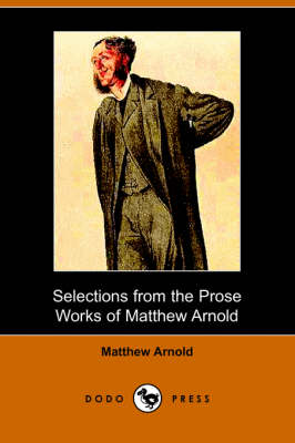 Selections from the Prose Works of Matthew Arnold (Dodo Press) (Paperback)