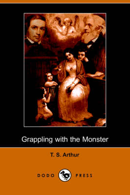 Grappling with the Monster: The Curse and the Cure of Strong Drink (Illustrated Edition) (Dodo Press) (Paperback)