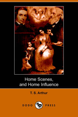 Home Scenes and Home Influence. a Series of Tales and Sketches (Dodo Press) (Paperback)