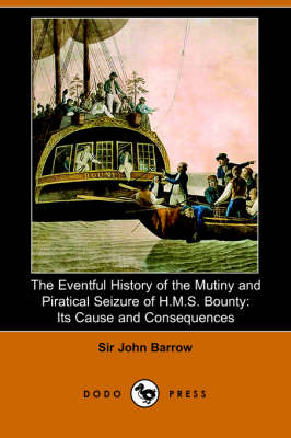 The Eventful History of the Mutiny and Piratical Seizure of H.M.S. Bounty: Its Cause and Consequences (Dodo Press) (Paperback)