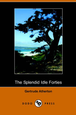 The Splendid Idle Forties: Stories of Old California (Dodo Press) (Paperback)