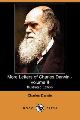 More Letters of Charles Darwin - Volume II (Illustrated Edition) (Dodo Press) (Paperback)