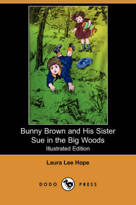 Bunny Brown and His Sister Sue in the Big Woods (Illustrated Edition) (Dodo Press) - Bunny Brown and His Sister Sue (Paperback) (Paperback)