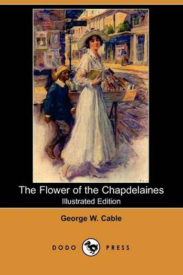 The Flower of the Chapdelaines (Illustrated Edition) (Dodo Press) (Paperback)