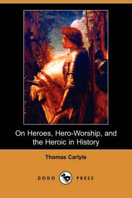 On Heroes, Hero-Worship, and the Heroic in History (Dodo Press) (Paperback)