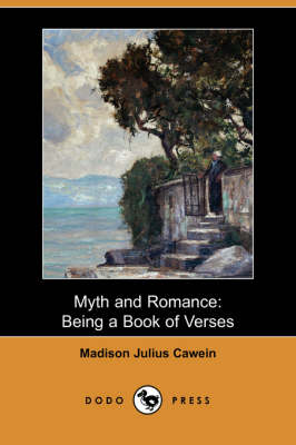 Myth and Romance: Being a Book of Verses (Dodo Press) (Paperback)