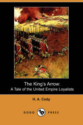 The King's Arrow: A Tale of the United Empire Loyalists (Dodo Press) (Paperback)