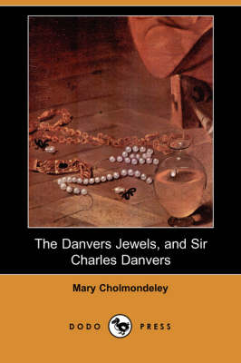 The Danvers Jewels, and Sir Charles Danvers (Dodo Press) (Paperback)