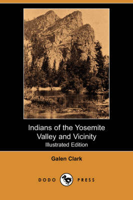 Indians of the Yosemite Valley and Vicinity (Illustrated Edition) (Dodo Press) (Paperback)