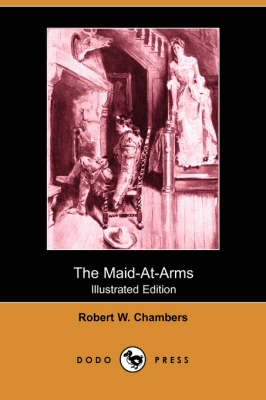 The Maid-At-Arms (Illustrated Edition) (Dodo Press) (Paperback)