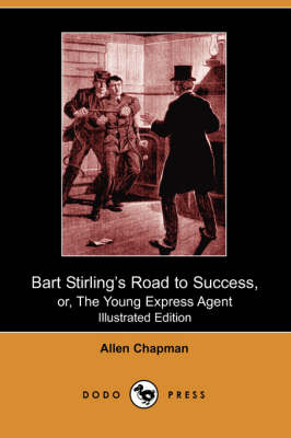 Bart Stirling's Road to Success, Or, the Young Express Agent (Illustrated Edition) (Dodo Press) (Paperback)