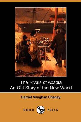 The Rivals of Acadia, an Old Story of the New World (Dodo Press) (Paperback)