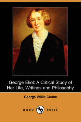 George Eliot: A Critical Study of Her Life, Writings and Philosophy (Dodo Press) (Paperback)