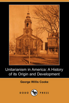 Unitarianism in America: A History of Its Origin and Development (Dodo Press) (Paperback)