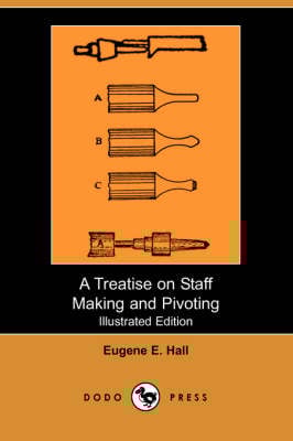 A Treatise on Staff Making and Pivoting (Illustrated Edition) (Dodo Press) (Paperback)
