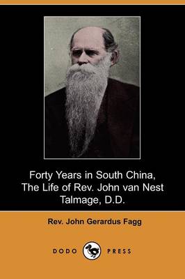 Forty Years in South China, the Life of REV. John Van Nest Talmage, D.D. (Dodo Press) (Paperback)