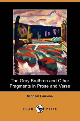 The Gray Brethren and Other Fragments in Prose and Verse (Dodo Press) (Paperback)